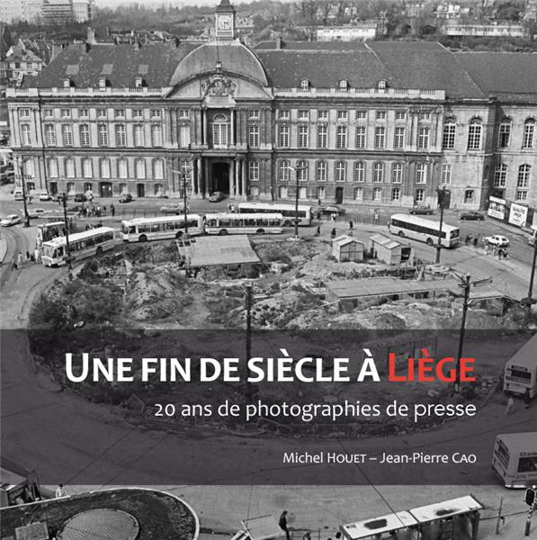 Une fin de siècle à Liège, 20 ans de photographies de presse