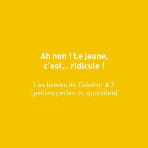 Ah non! Le jaune, c'est ... ridicule!