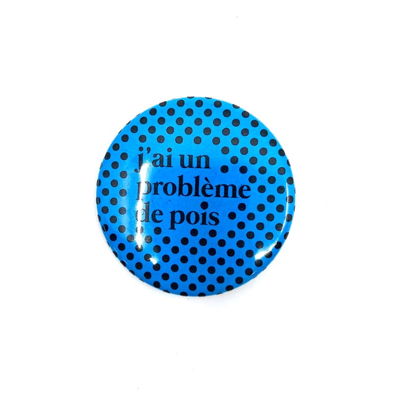 Badge "J'ai un problème de pois"