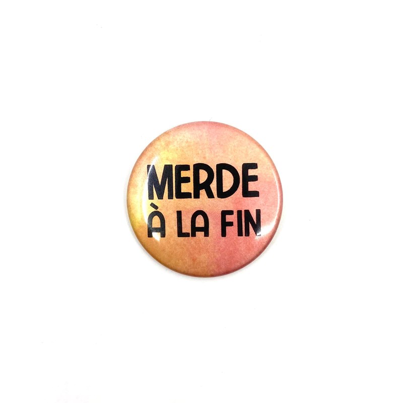 Badge "Merde à la fin"