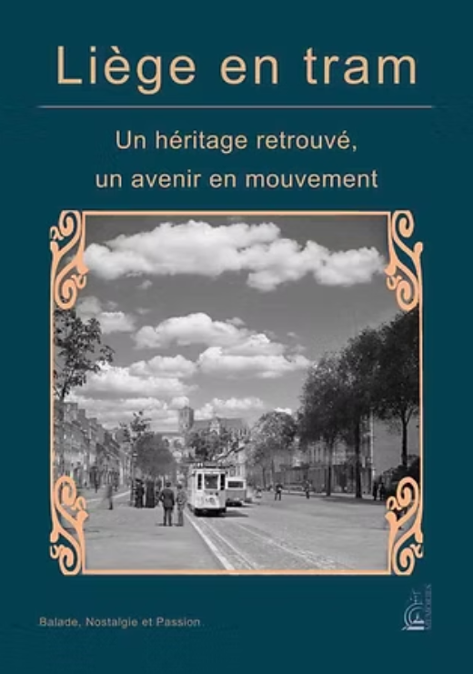 Liège en tram. Un héritage retrouvé, un avenir en mouvement