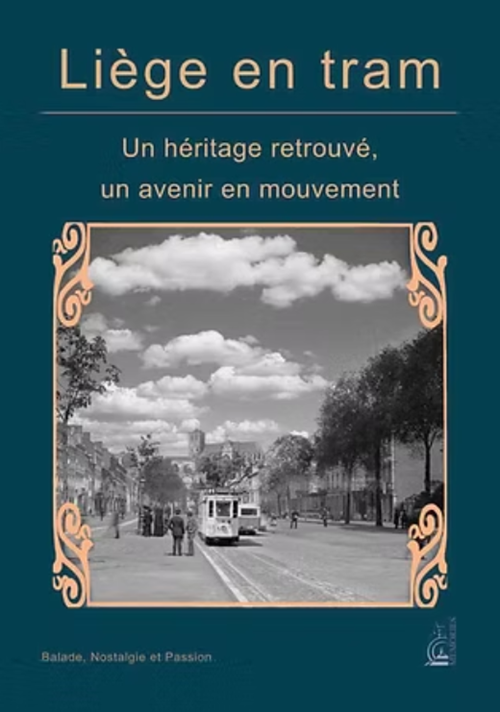 Liège en tram. Un héritage retrouvé, un avenir en mouvement