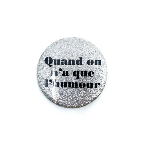 Badge "Quand on n'a que l'humour"