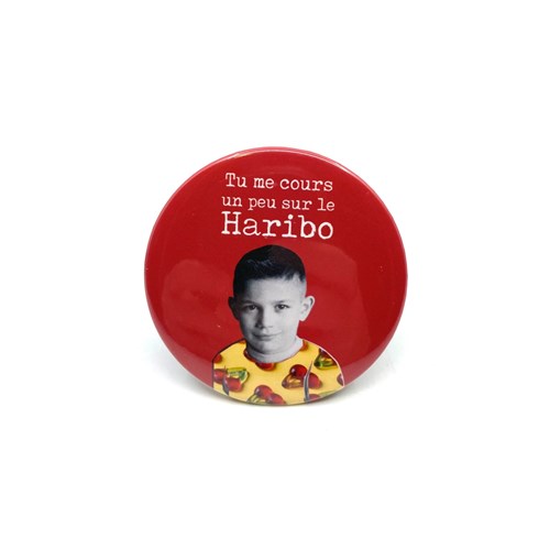 Badge "Tu me cours un peu sur le Haribo"