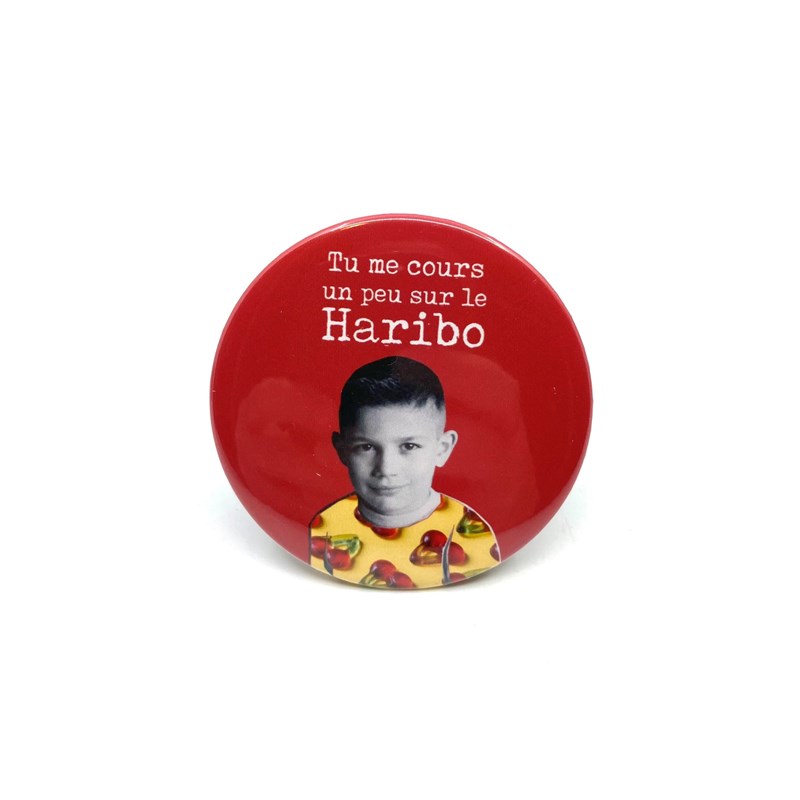 Badge "Tu me cours un peu sur le Haribo"
