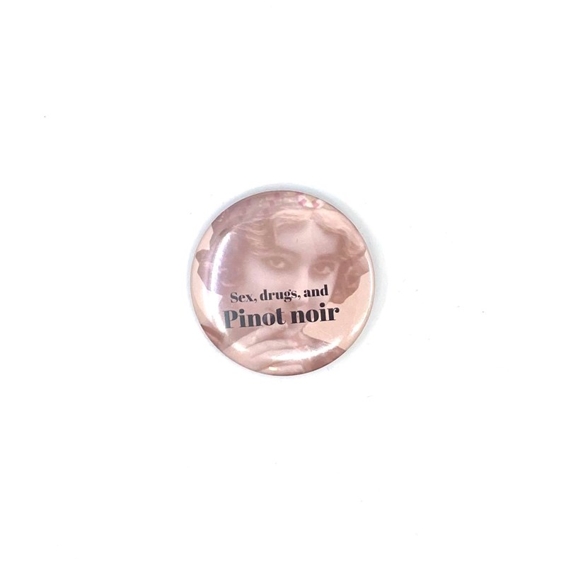 Badge "Sex, drugs, and Petit Chablis"