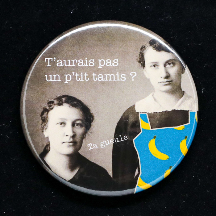 Badge "T'aurais pas un p'tit tamis"