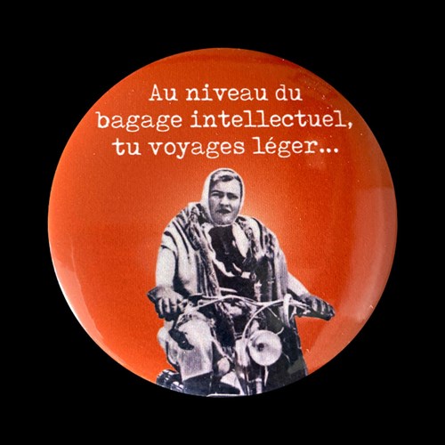 Badge"Au niveau du bagage intellectuel, tu voyages léger"